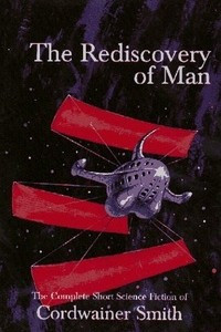 Книга The Rediscovery of Man: The Complete Short Science Fiction of Cordwainer Smith