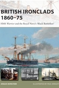 Книга British Ironclads 1860–75: HMS Warrior and the Royal Navy's 'Black Battlefleet'