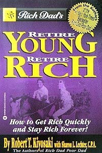 Книга Rich Dad's Retire Young, Retire Rich: How to Get Rich Quickly and Stay Rich Forever!