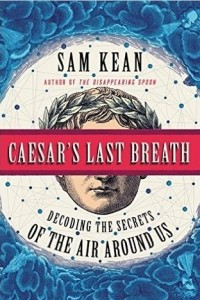 Книга Caesar's Last Breath: Decoding the Secrets of the Air Around Us