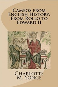 Книга Cameos from English History: From Rollo to Edward II