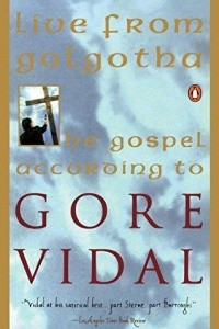 Книга Live from Golgotha: The Gospel According to Gore Vidal