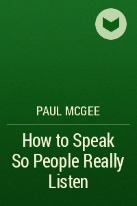 Книга How to Speak So People Really Listen