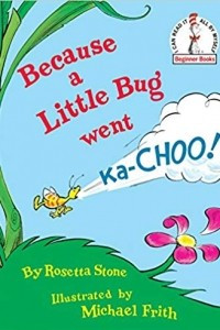 Книга Because a Little Bug Went Ka-Choo!