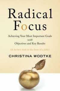 Книга Radical Focus: Achieving Your Most Important Goals with Objectives and Key Results