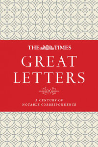 Книга The Times Great Letters: A century of notable correspondence