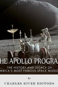Книга The Apollo Program: The History and Legacy of America's Most Famous Space Missions