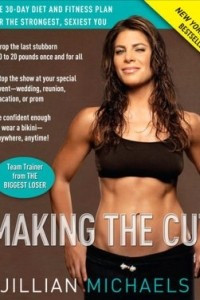 Книга Making the Cut: The 30-Day Diet and Fitness Plan for the Strongest, Sexiest You