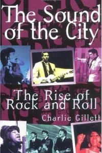 Книга The Sound Of The City: The Rise Of Rock And Roll