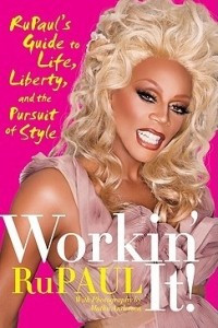 Книга Workin' It! Rupaul's Guide to Life, Liberty, and the Pursuit of Style