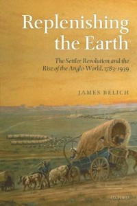 Книга Replenishing the Earth: The Settler Revolution and the Rise of the Angloworld, 1783-1939