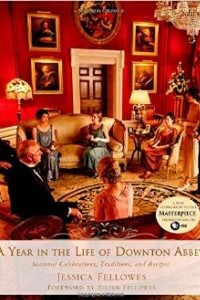 Книга A Year in the Life of Downton Abbey: Seasonal Celebrations, Traditions, and Recipes