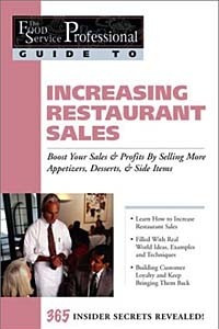 Книга The Food Service Professionals Guide To: Increasing Restaurant Sales: Boost Your Profits By Selling More Appetizers, Desserts, & Side Items
