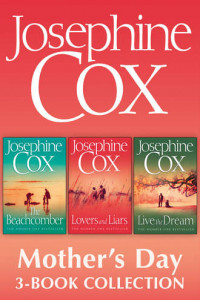 Книга Josephine Cox Mother’s Day 3-Book Collection: Live the Dream, Lovers and Liars, The Beachcomber