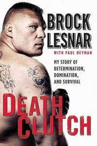 Книга Death Clutch: My Story of Determination, Domination, and Survival