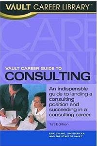 Книга Vault Career Guide to Consulting (Vault Career Guide to Consulting, 1st Ed)
