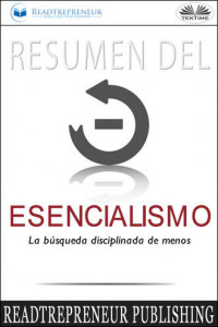 Книга Resumen Del Esencialismo: La Búsqueda Disciplinada De Menos