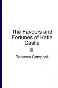 Книга The Favours and Fortunes of Katie Castle