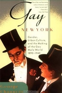 Книга Gay New York: Gender, Urban Culture, and the Making of the Gay Male World, 1890-1940