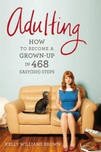 Книга Adulting: How to Become a Grown-up in 468 Easy(ish) Steps