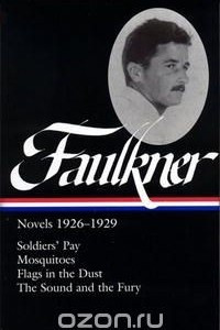 William Faulkner: Novels 1926-1929: Soldiers' Pay / Mosquitoes / Flags in the Dust / The Sound and the Fury (Library of America)