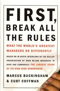 Книга First, Break All the Rules: What the World's Greatest Managers Do Differently