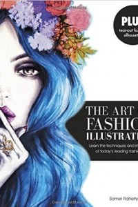 Книга The Art of Fashion Illustration: Learn the techniques and inspirations of today's leading fashion artists