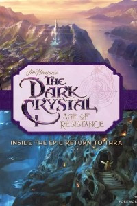 Книга The Dark Crystal: Age of Resistance: Inside the Epic Return to Thra