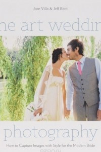 Книга Fine Art Wedding Photography: How to Capture Images with Style for the Modern Bride