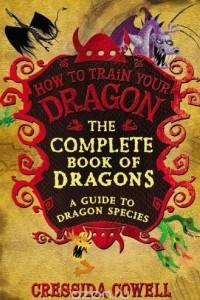 Книга How to Train Your Dragon: The Complete Book of Dragons: A Guide to Dragon Species