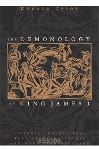 Книга The Demonology of King James I: Includes the Original Text of Daemonologie and News from Scotland