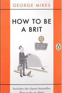 Книга How to Be a Brit: Includes the Classic Bestseller How to Be an Alien