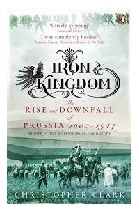 Книга Iron Kingdom: The Rise and Downfall of Prussia, 1600-1947