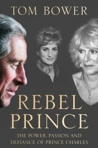 Книга Rebel Prince: The Power, Passion and Defiance of Prince Charles