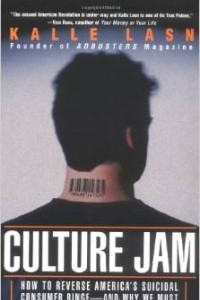 Книга Culture Jam: How to Reverse America's Suicidal Consumer Binge - and Why We Must