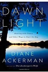 Книга Dawn Light: Dancing with Cranes and Other Ways to Start the Day