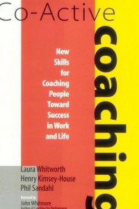 Книга Co-Active Coaching: New Skills for Coaching People Toward Success in Work and Life