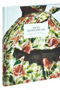 Книга Dior Impressions: The Inspiration and Influence of Impressionism at the House of Dior