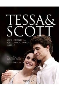 Книга Tessa and Scott: Our Journey from Childhood Dream to Gold