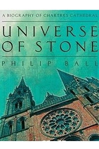 Книга Universe of Stone: A Biography of Chartres Cathedral