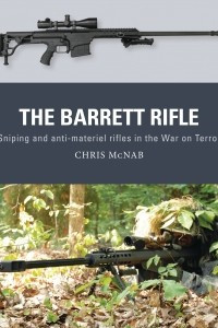 Книга The Barrett Rifle: Sniping and anti-materiel rifles in the War on Terror