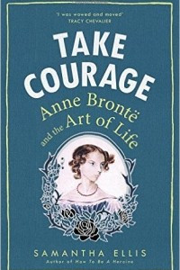 Книга Take Courage: Anne Bronte and the Art of Life