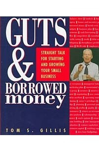 Книга Guts & Borrowed Money: Straight Talk for Starting & Growing Your Small Business
