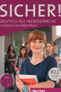 Книга Sicher! Niveau B2.2: Deutsch als Fremdsprache: Kursbuch und Arbeitsbuch: Lektion 7-12