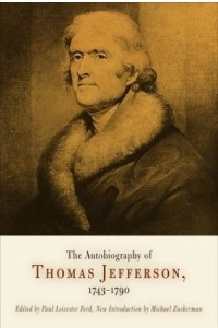 Книга The Autobiography Of Thomas Jefferson, 1743-1790: together with a Summary of the Chief Events in Jefferson's Life