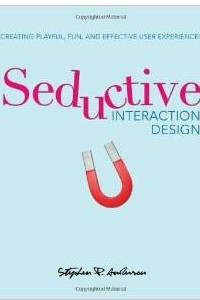 Книга Seductive Interaction Design: Creating Playful, Fun, and Effective User Experiences (Voices That Matter)