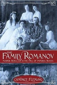 Книга The Family Romanov: Murder, Rebellion & the Fall of Imperial Russia