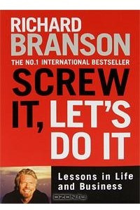 Книга Screw It, Let's Do It: Lessons in Life and Business