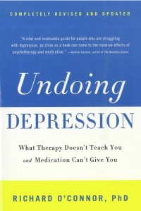 Книга Undoing Depression: What Therapy Doesn't Teach You and Medication Can't Give You