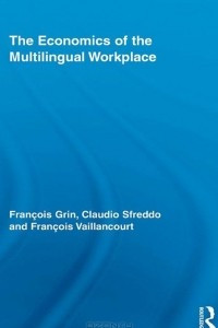 Книга The Economics of the Multilingual Workplace (Routledge Studies in Sociolinguistics)